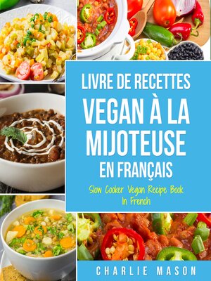 cover image of Livre De Recettes Vegan À La Mijoteuse En Français/ Slow Cooker Vegan Recipe Book In French